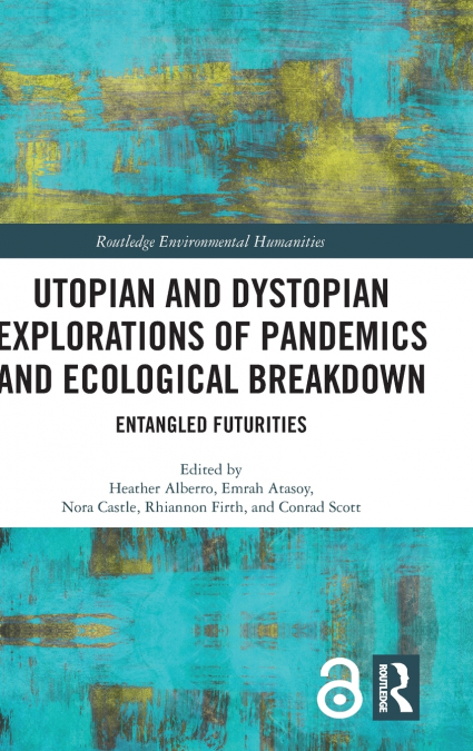 Utopian and Dystopian Explorations of Pandemics and Ecological Breakdown