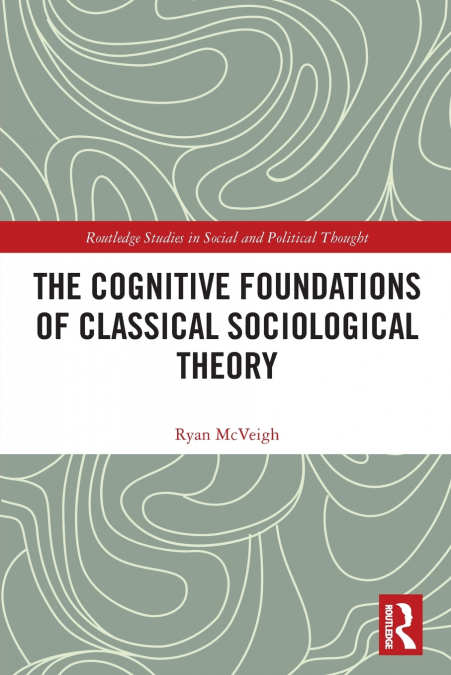 The Cognitive Foundations of Classical Sociological Theory