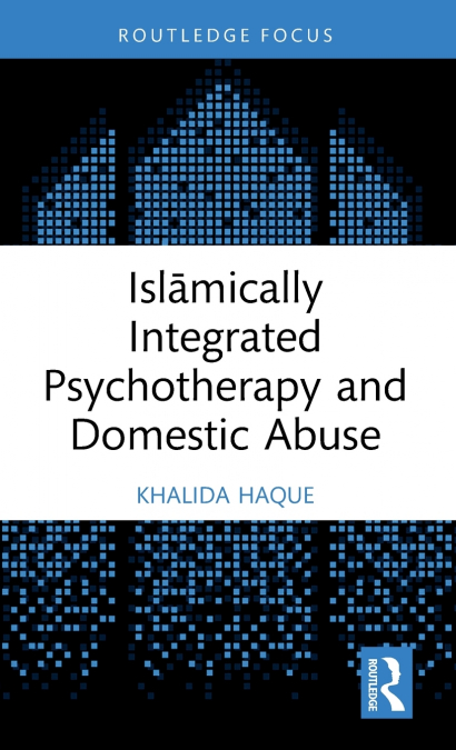 Islāmically Integrated Psychotherapy and Domestic Abuse