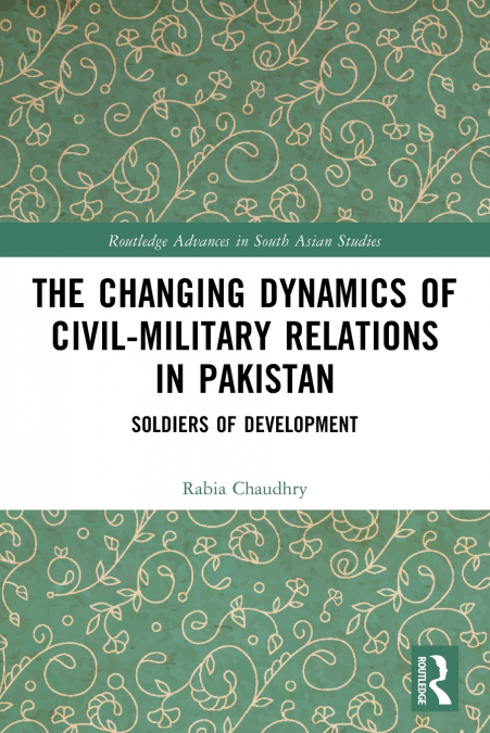 The Changing Dynamics of Civil Military Relations in Pakistan