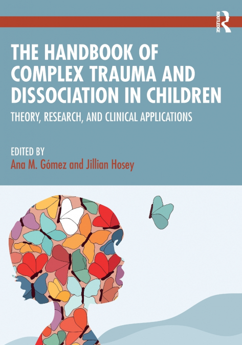The Handbook of Complex Trauma and Dissociation in Children