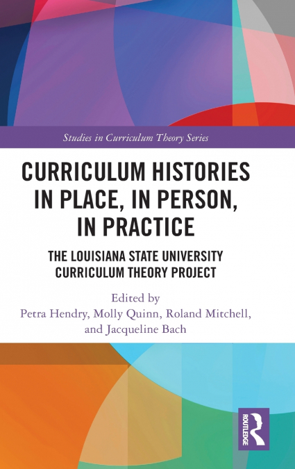 Curriculum Histories in Place, in Person, in Practice