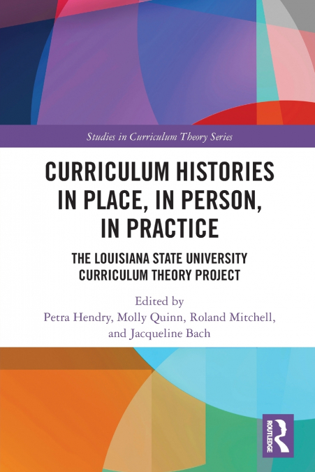 Curriculum Histories in Place, in Person, in Practice