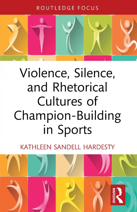 Violence, Silence, and Rhetorical Cultures of Champion-Building in Sports