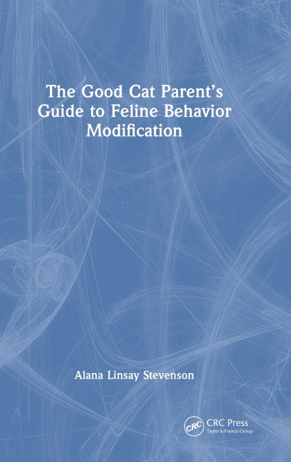 The Good Cat Parent’s Guide to Feline Behavior Modification