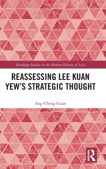 Reassessing Lee Kuan Yew’s Strategic Thought