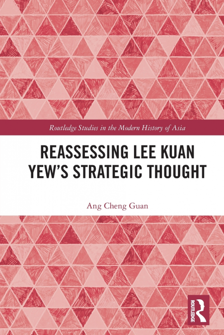 Reassessing Lee Kuan Yew’s Strategic Thought