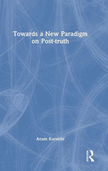 Towards a New Paradigm on Post-truth