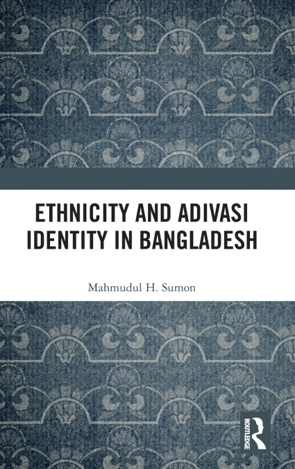 Ethnicity and Adivasi Identity in Bangladesh