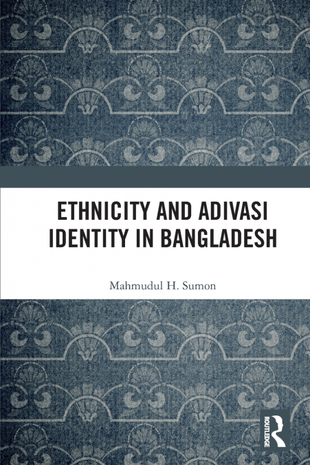 Ethnicity and Adivasi Identity in Bangladesh
