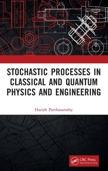 Stochastic Processes in Classical and Quantum Physics and Engineering