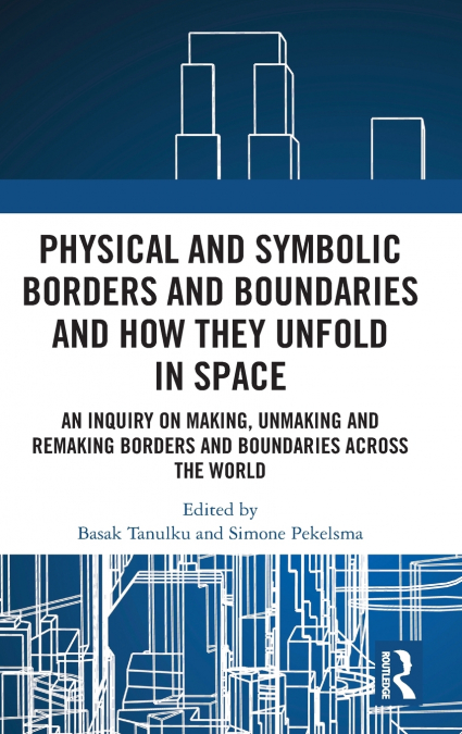Physical and Symbolic Borders and Boundaries and How They Unfold in Space
