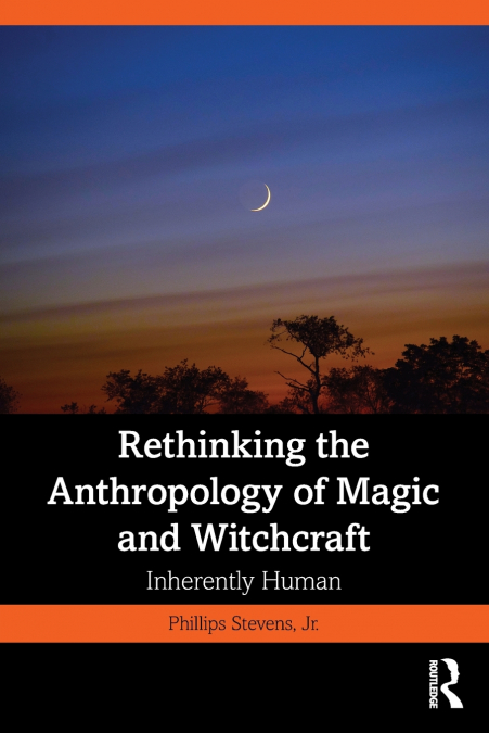 Rethinking the Anthropology of Magic and Witchcraft