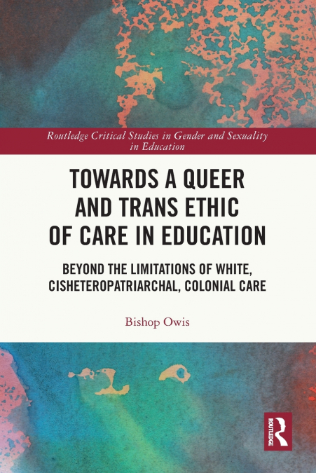 Towards a Queer and Trans Ethic of Care in Education