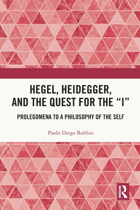 Hegel, Heidegger, and the Quest for the 'I'