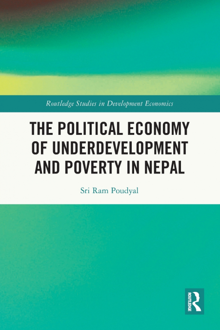 The Political Economy of Underdevelopment and Poverty in Nepal