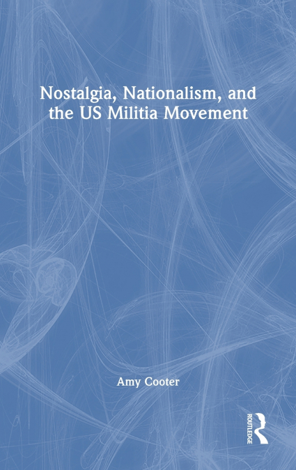 Nostalgia, Nationalism, and the US Militia Movement