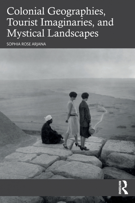 Colonial Geographies, Tourist Imaginaries, and Mystical Landscapes