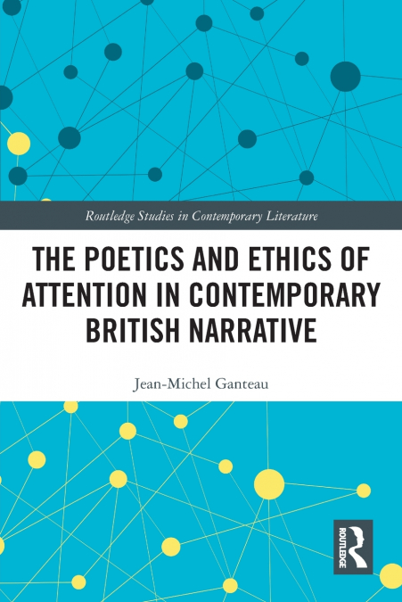 The Poetics and Ethics of Attention in Contemporary British Narrative