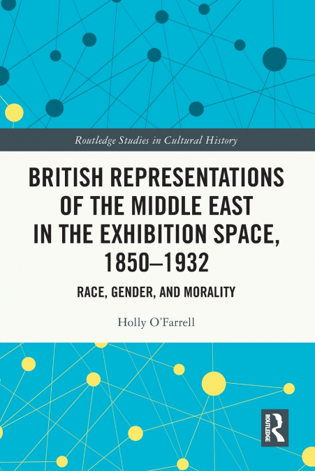 British Representations of the Middle East in the Exhibition Space, 1850-1932