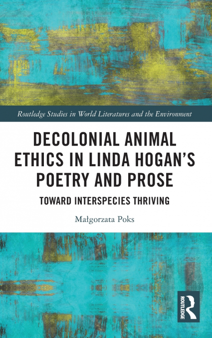 Decolonial Animal Ethics in Linda Hogan’s Poetry and Prose