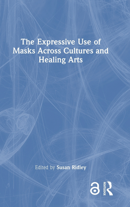 The Expressive Use of Masks Across Cultures and Healing Arts