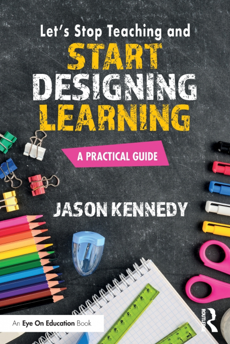 Let’s Stop Teaching and Start Designing Learning