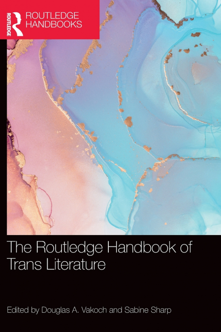 The Routledge Handbook of Trans Literature