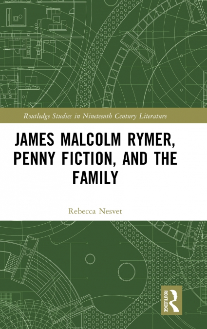 James Malcolm Rymer, Penny Fiction, and the Family