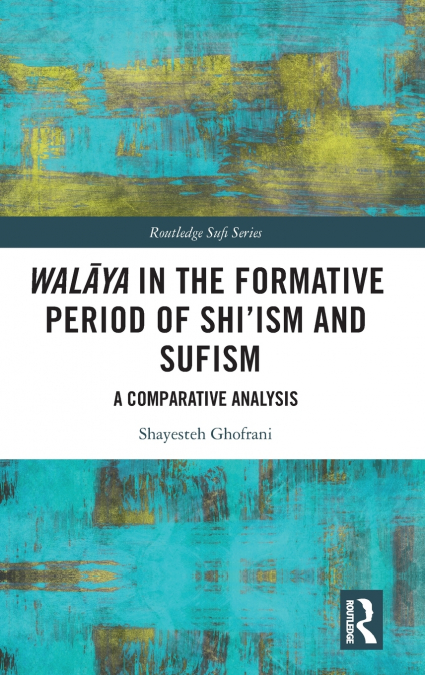 Walāya in the Formative Period of Shi’ism and Sufism