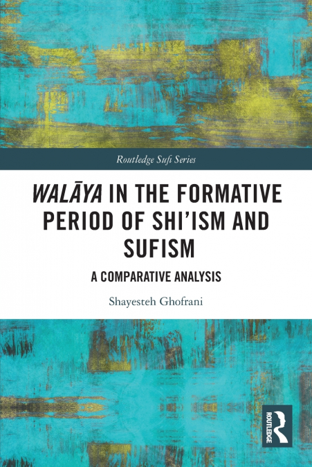 Walāya in the Formative Period of Shi’ism and Sufism