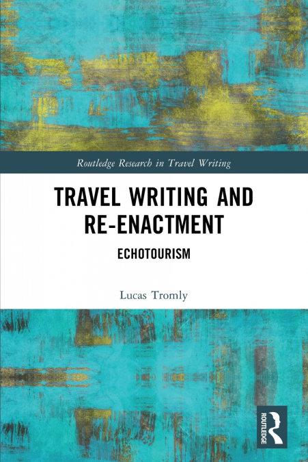 Travel Writing and Re-Enactment
