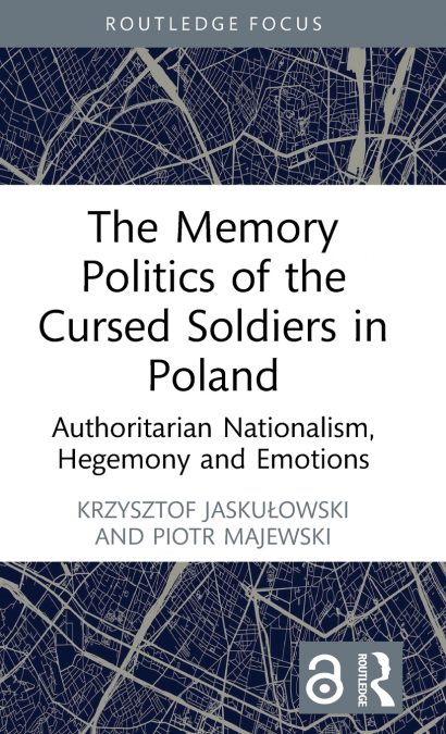 The Memory Politics of the Cursed Soldiers in Poland