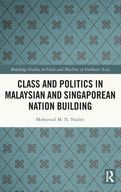 Class and Politics in Malaysian and Singaporean Nation Building