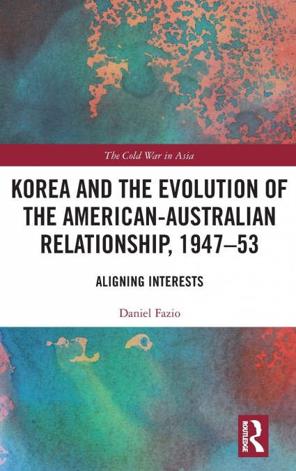 Korea and the Evolution of the American-Australian Relationship, 1947-53
