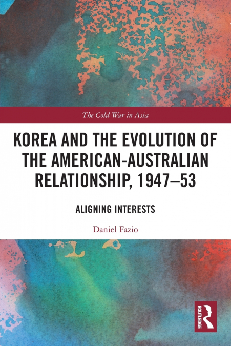 Korea and the Evolution of the American-Australian Relationship, 1947-53