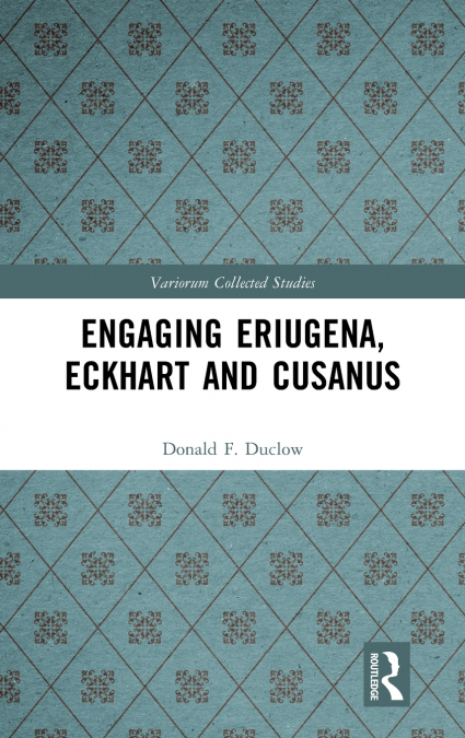 Engaging Eriugena, Eckhart and Cusanus