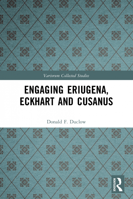 Engaging Eriugena, Eckhart and Cusanus