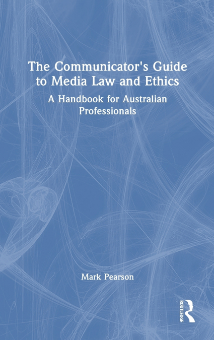 The Communicator’s Guide to Media Law and Ethics