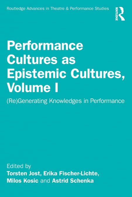 Performance Cultures as Epistemic Cultures, Volume I