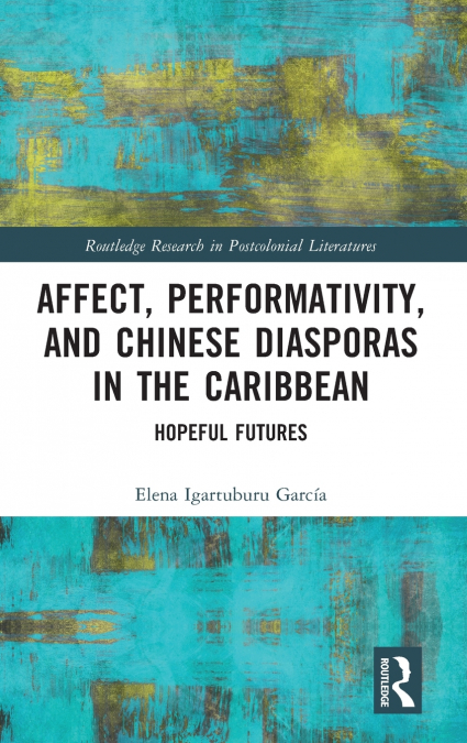 Affect, Performativity, and Chinese Diasporas in the Caribbean