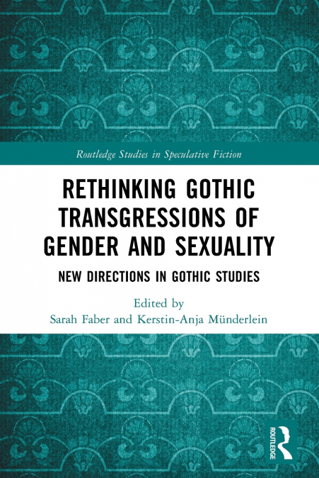 Rethinking Gothic Transgressions of Gender and Sexuality