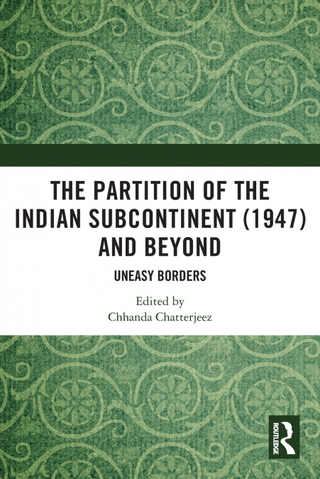 The Partition of the Indian Subcontinent (1947) and Beyond