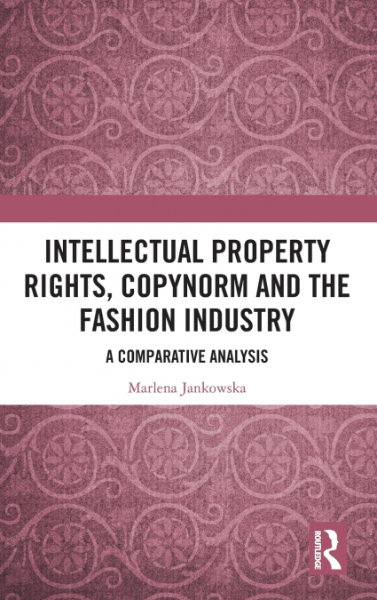 Intellectual Property Rights, Copynorm and the Fashion Industry