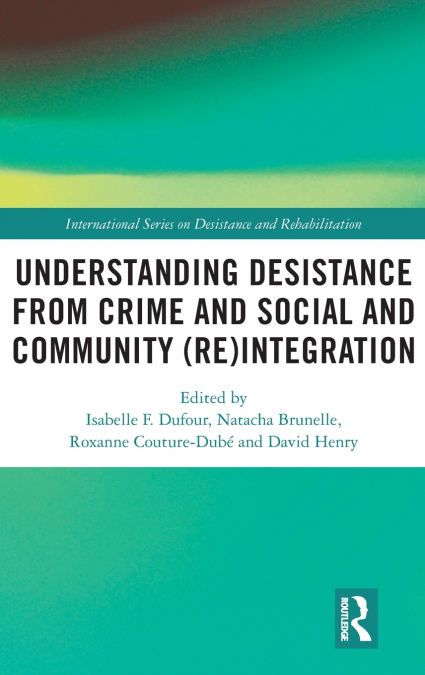 Understanding Desistance from Crime and Social and Community (Re)integration