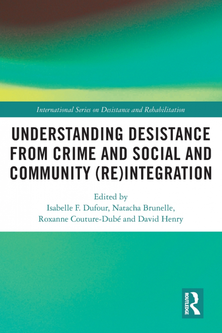Understanding Desistance from Crime and Social and Community (Re)integration