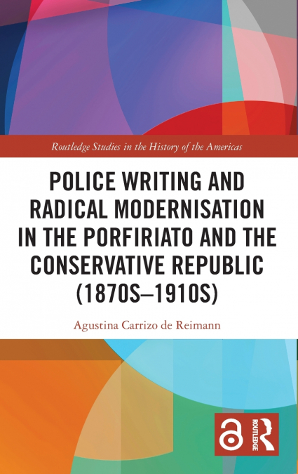 Police Writing and Radical Modernisation in the Porfiriato and the Conservative Republic (1870s-1910s)