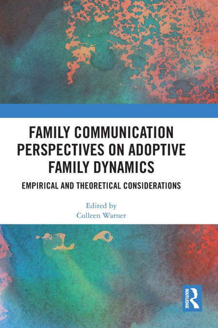 Family Communication Perspectives on Adoptive Family Dynamics
