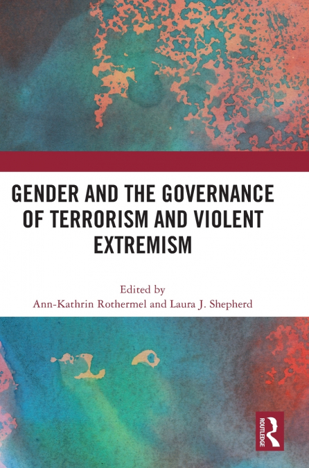 Gender and the Governance of Terrorism and Violent Extremism
