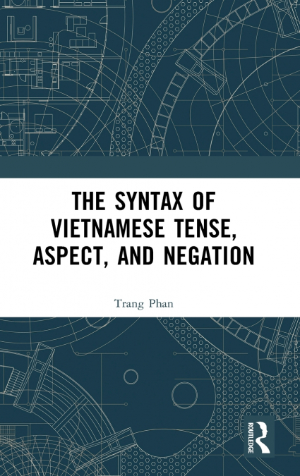 The Syntax of Vietnamese Tense, Aspect, and Negation
